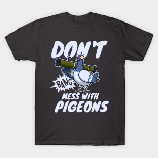 don't mess with pigeons funny T-Shirt